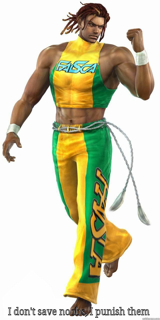 Eddy Gordo be like -  I DON'T SAVE NOOBS, I PUNISH THEM Misc
