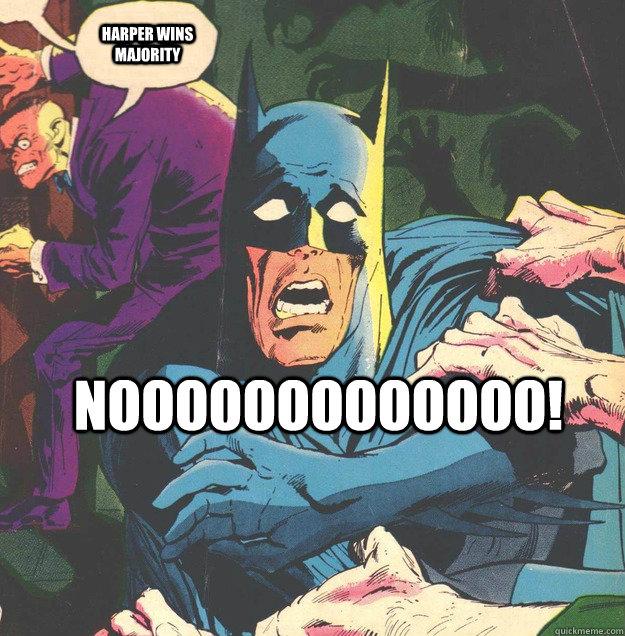 Harper wins majority nooooooooooooo! - Harper wins majority nooooooooooooo!  Batman porn ban