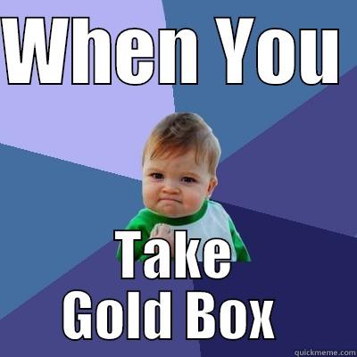 WHEN YOU  TAKE GOLD BOX  Success Kid