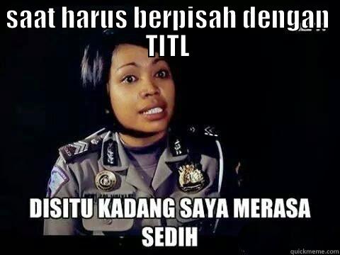 SAAT HARUS BERPISAH DENGAN TITL  Misc