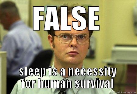 FALSE SLEEP IS A NECESSITY FOR HUMAN SURVIVAL Schrute