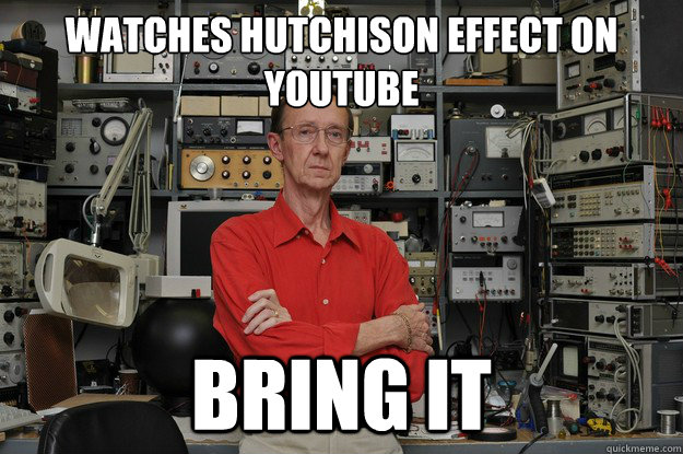 Watches Hutchison Effect on youtube BRING IT  