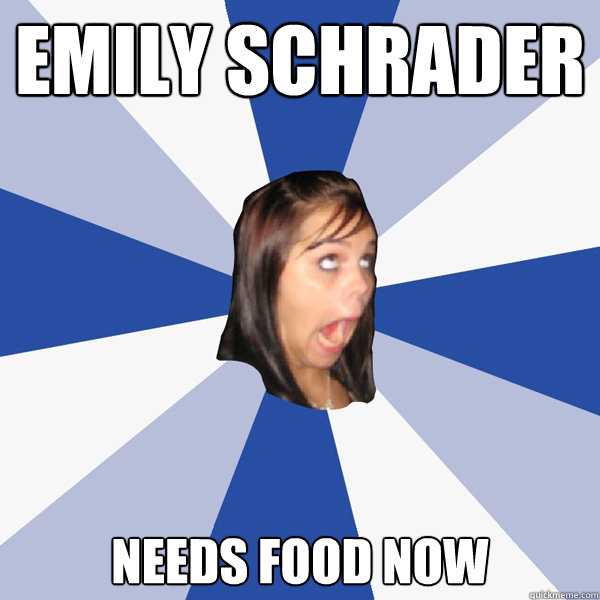 emily schrader needs food now  Annoying Facebook Girl
