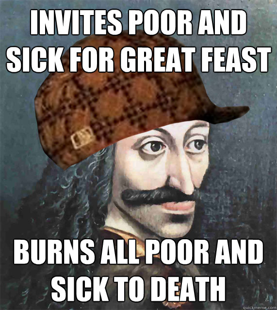 invites poor and sick for great feast BURNS ALL POOR AND SICK TO DEATH  