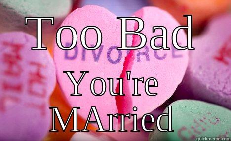 TOO BAD YOU'RE MARRIED Misc