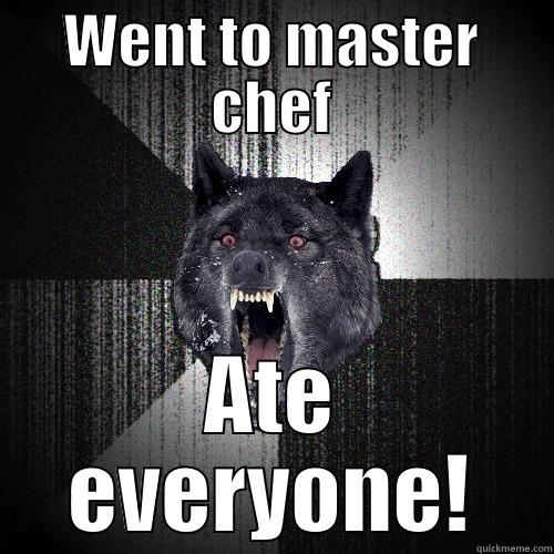 WENT TO MASTER CHEF ATE EVERYONE! Insanity Wolf