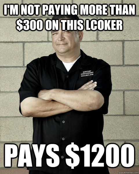 I'm not paying more than $300 on this lcoker pays $1200  Dave Hester