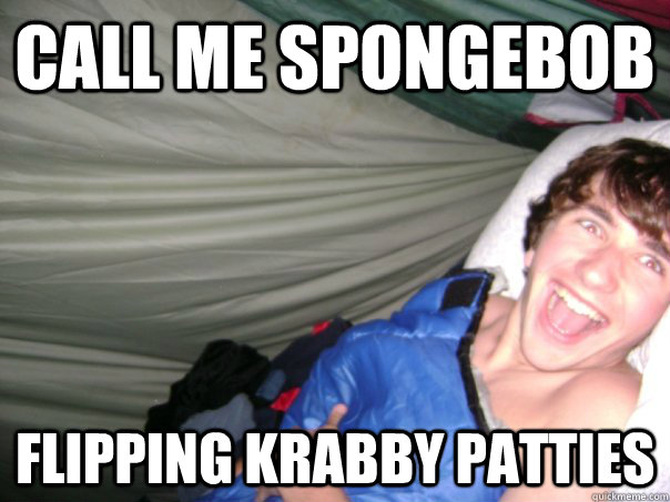 call me spongebob flipping krabby patties - call me spongebob flipping krabby patties  Creepy Drew