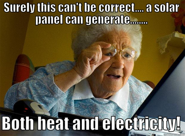 Yes its true..... Meet Solar Angel - SURELY THIS CAN'T BE CORRECT.... A SOLAR PANEL CAN GENERATE........  BOTH HEAT AND ELECTRICITY! Grandma finds the Internet