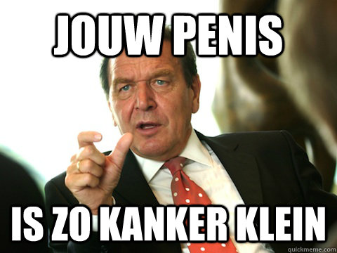 jouw penis  is zo kanker klein  penis