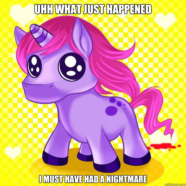 uhh what just happened I must have had a nightmare  Inoccent Unicorn