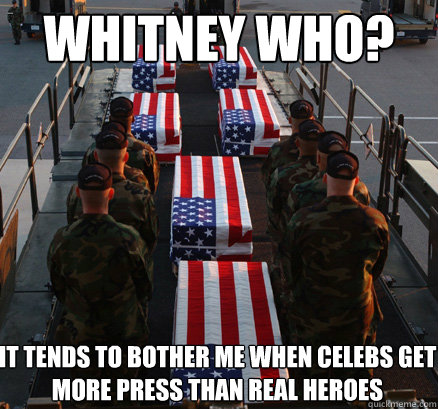 Whitney Who? It tends to bother me when celebs get more press than real heroes  American Soldier