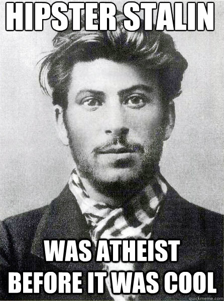 Hipster Stalin Was atheist before it was cool  