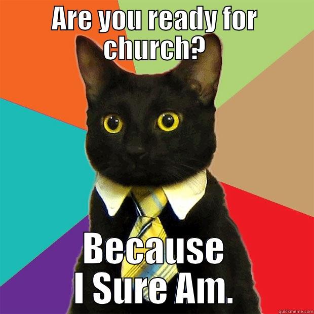 ARE YOU READY FOR CHURCH? BECAUSE I SURE AM. Business Cat