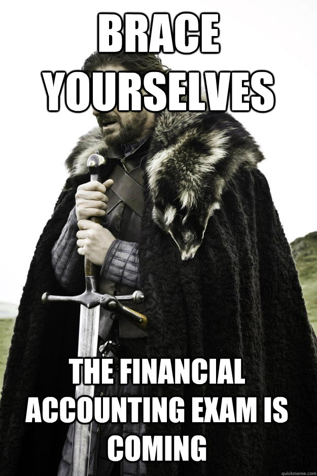 Brace Yourselves The financial accounting exam is coming  Winter is coming