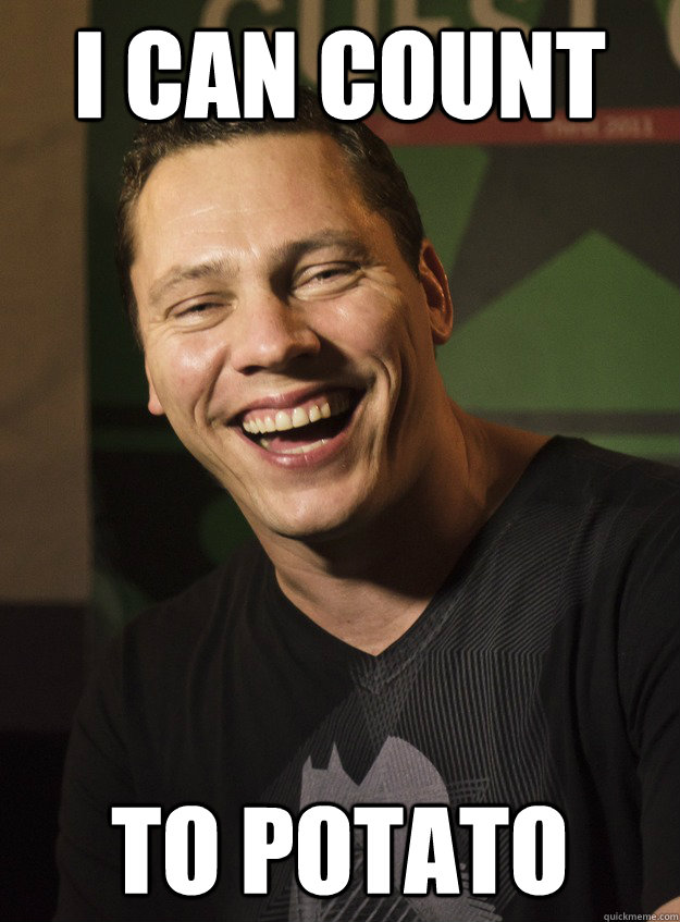 I can count To potato  Retarded Tiesto