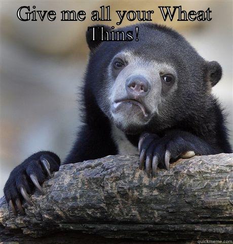 GIVE ME ALL YOUR WHEAT THINS!  Confession Bear