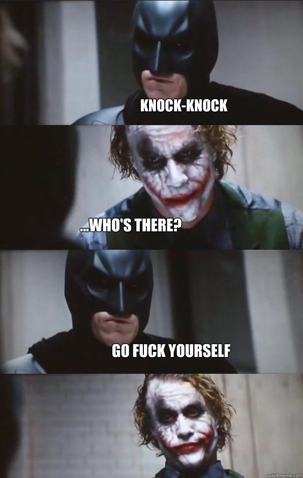 knock-knock ...who's there? Go fuck yourself  Batman Panel