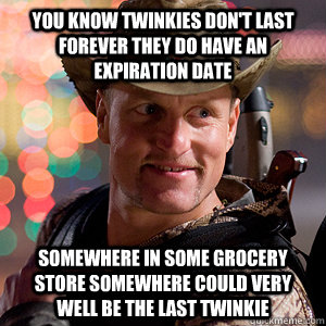 You know Twinkies Don't Last Forever They Do Have An Expiration Date Somewhere In Some Grocery Store Somewhere Could Very Well be the Last Twinkie - You know Twinkies Don't Last Forever They Do Have An Expiration Date Somewhere In Some Grocery Store Somewhere Could Very Well be the Last Twinkie  Hostess ZombieLand