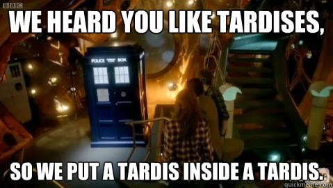 We heard you like TARDISes, so we put a TARDIS inside a TARDIS. - We heard you like TARDISes, so we put a TARDIS inside a TARDIS.  TARDISception