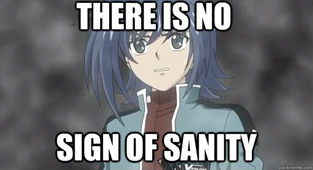 There is no Sign of sanity  