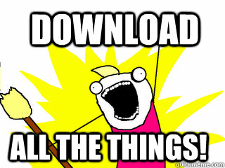 Download All the things!  All The Things
