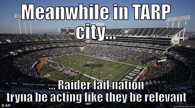 MEANWHILE IN TARP CITY... ... RAIDER FAIL NATION TRYNA BE ACTING LIKE THEY BE RELEVANT Misc