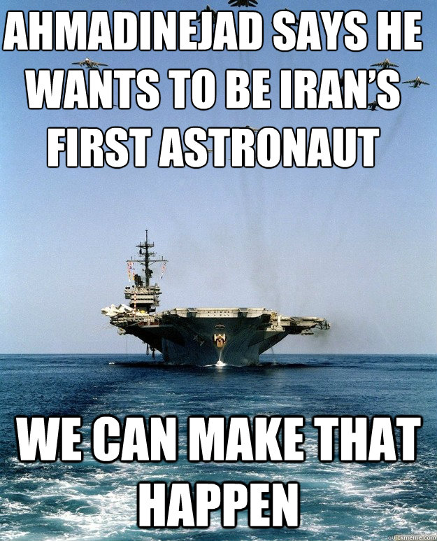 We can make that happen Ahmadinejad says he wants to be Iran’s first astronaut - We can make that happen Ahmadinejad says he wants to be Iran’s first astronaut  MURICA