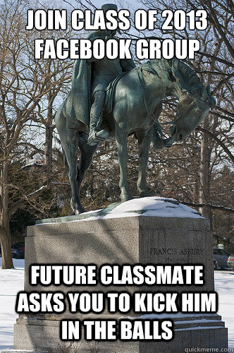 Join class of 2013 facebook group Future classmate asks you to kick him in the balls  Drew University Meme