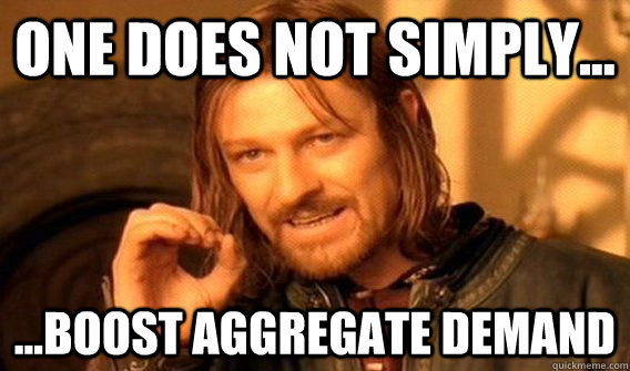 One does not simply... ...Boost Aggregate Demand  One does not simply beat skyrim