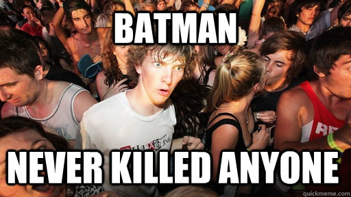 Batman NEver killed anyone  Sudden Clarity Clarence