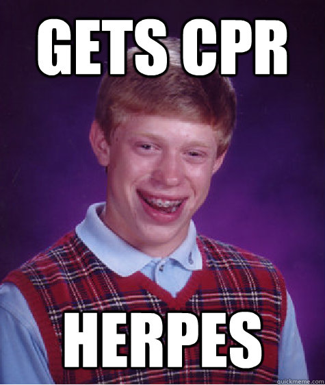 Gets CPR Herpes  Bad Luck Brian