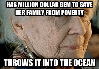 Has million dollar gem to save her family from poverty Throws it into the ocean  Scumbag Rose
