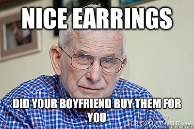 Nice earrings Did your boyfriend buy them for you  