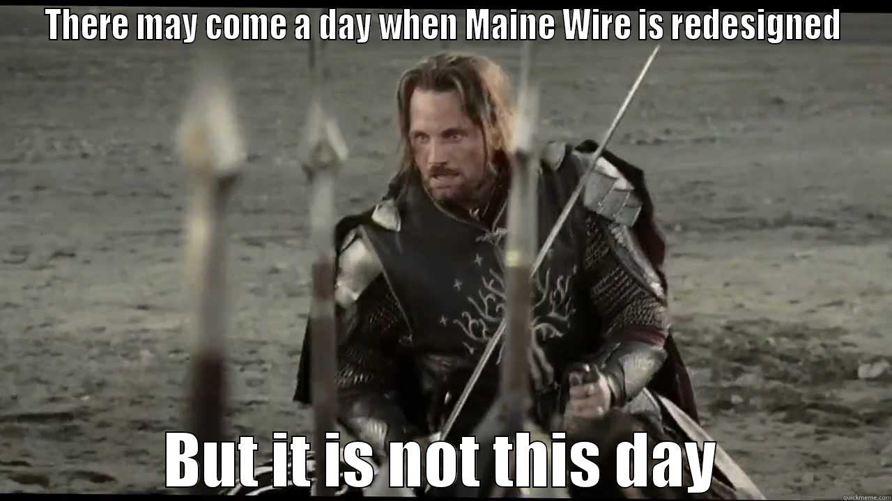 THERE MAY COME A DAY WHEN MAINE WIRE IS REDESIGNED BUT IT IS NOT THIS DAY Misc