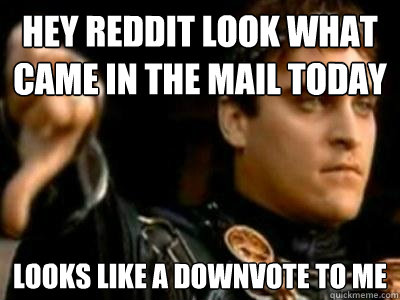 hey reddit look what came in the mail today looks like a downvote to me  Downvoting Roman