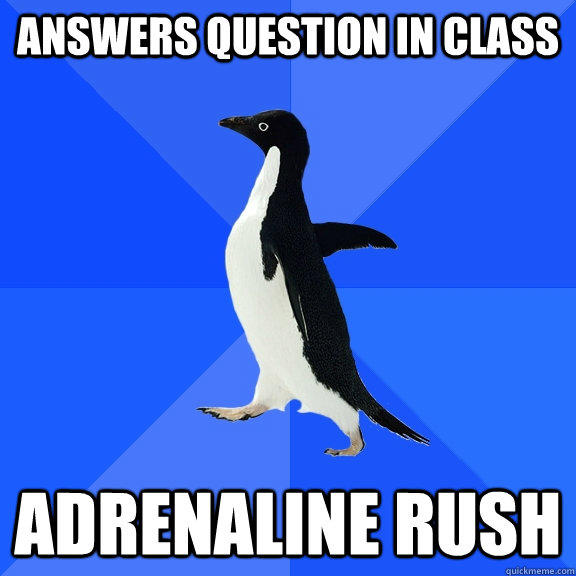 Answers Question in class Adrenaline rush  Socially Awkward Penguin