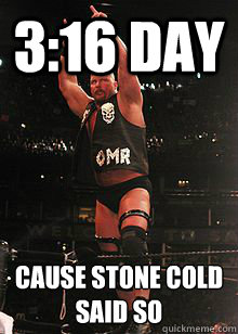 3:16 Day Cause Stone COLD Said SO  Stone Cold Steve Austin