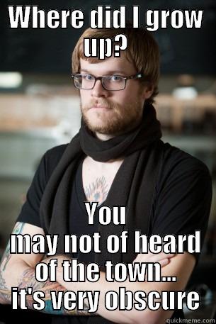 WHERE DID I GROW UP? YOU MAY NOT OF HEARD OF THE TOWN... IT'S VERY OBSCURE Hipster Barista