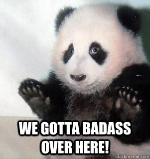 We gotta badass over here!  Badass Panda