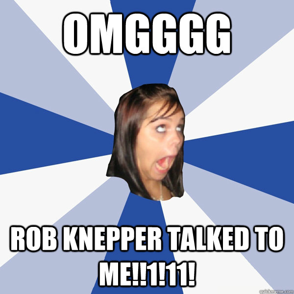 omgggg  rob knepper talked to me!!1!11!  Annoying Facebook Girl
