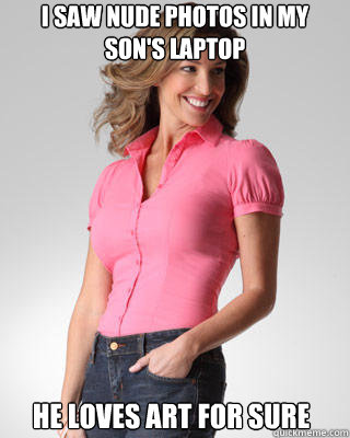 I SAW NUDE PHOTOS IN MY SON'S LAPTOP HE LOVES ART FOR SURE  Oblivious Suburban Mom