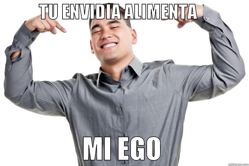             TU ENVIDIA ALIMENTA                 MI EGO Misc