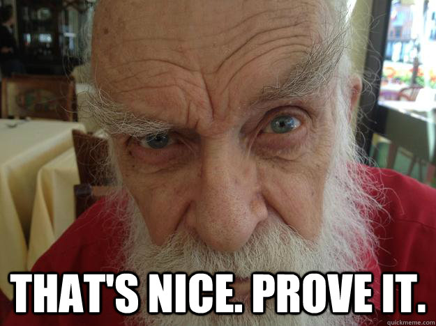  That's nice. Prove it. -  That's nice. Prove it.  James Randi Skeptical Brow