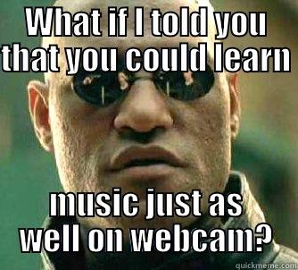 WHAT IF I TOLD YOU THAT YOU COULD LEARN  MUSIC JUST AS WELL ON WEBCAM? Matrix Morpheus