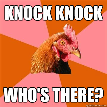 knock knock who's there?  Anti-Joke Chicken