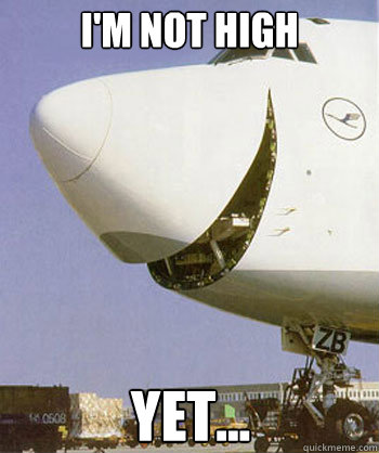 I'm not High yet...  
