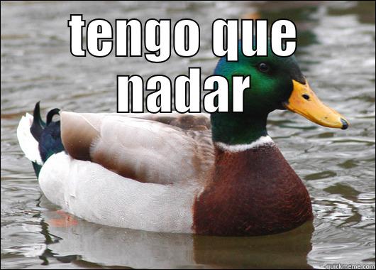 TENGO QUE NADAR  Actual Advice Mallard