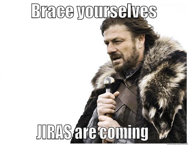           BRACE YOURSELVES                     JIRAS ARE COMING           Imminent Ned