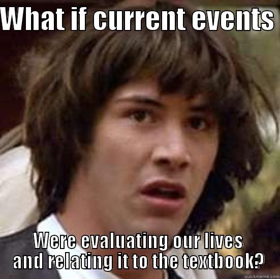 WHAT IF CURRENT EVENTS  WERE EVALUATING OUR LIVES AND RELATING IT TO THE TEXTBOOK? conspiracy keanu